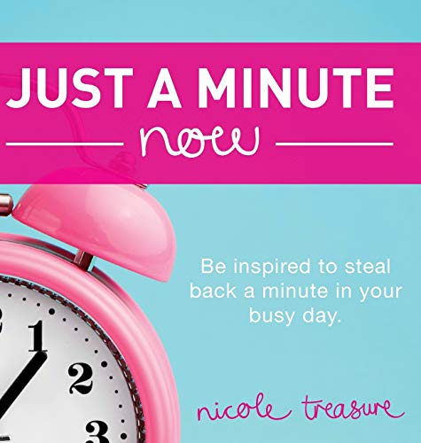 Just a Minute Now: Be inspired to steal back a minute in your busy day.