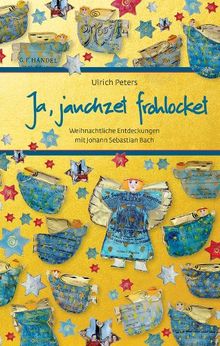 Ja, Jauchzet frohlocket: Weihnachtliche Entdeckungen mit Johann Sebastian Bach (Eschbacher Präsente)