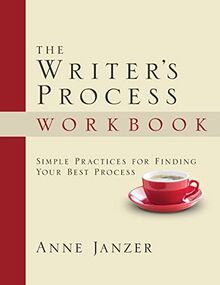 The Writer's Process Workbook: Simple Practices for Finding Your Best Process