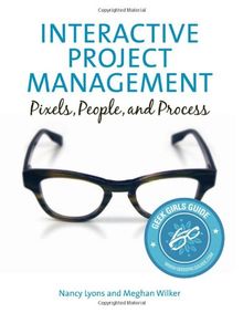 Interactive Project Management: Pixels, People, and Process (Voices That Matter)