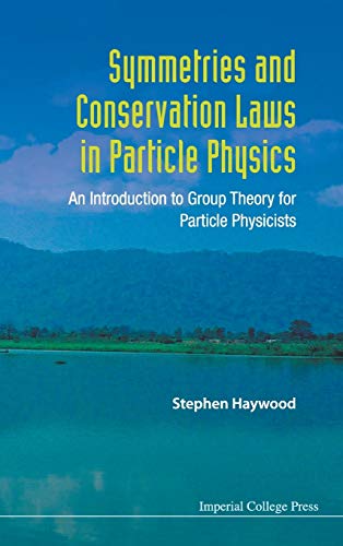 Stephen Haywood Symmetries And Conservation Laws In Particle Physics, An Introduction To Group Theory For Particle Physicists