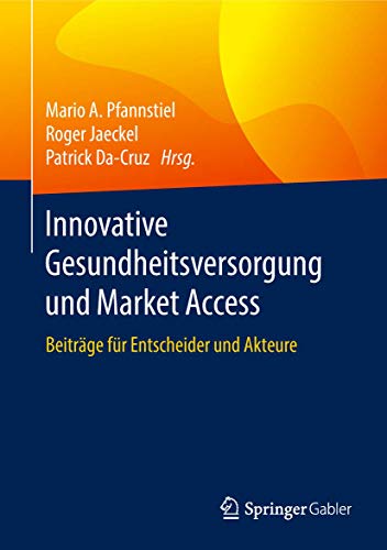 Innovative Gesundheitsversorgung und Market Access: Beiträge für Entscheider und Akteure