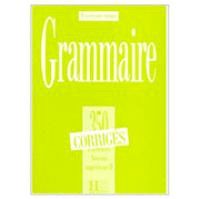 Grammaire, 350 exercices, niveau supérieur II : corrigés