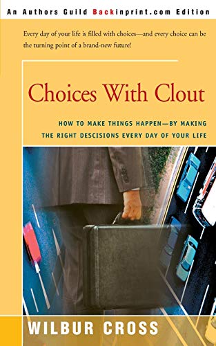 Choices With Clout: How to make things happen-by making the right descisions every day of your life