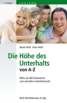 Die Höhe des Unterhalts von A - Z: Mehr als 400 Stichwörter zum aktuellen Unterhaltsrecht: Lexikon für Unterhaltsberechtigte, Unterhaltsverpflichtete und Juristen