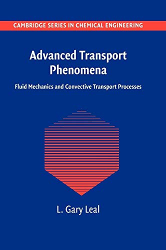 Advanced Transport Phenomena: Fluid Mechanics and Convective Transport Processes (Cambridge Series in Chemical Engineering, Band 7)