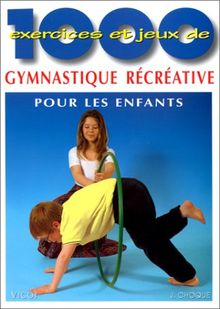 1000 exercices et jeux de gymnastique récréative pour les enfants