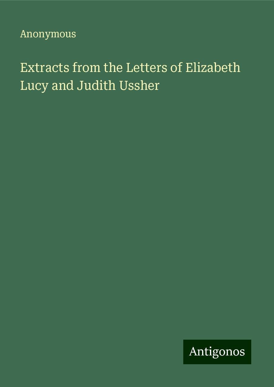 Extracts from the Letters of Elizabeth Lucy and Judith Ussher