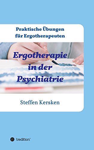 Ergotherapie in der Psychiatrie: Praktische Übungen für Ergotherapeuten