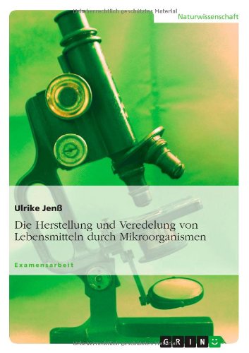 Die Herstellung und Veredelung von Lebensmitteln durch Mikroorganismen