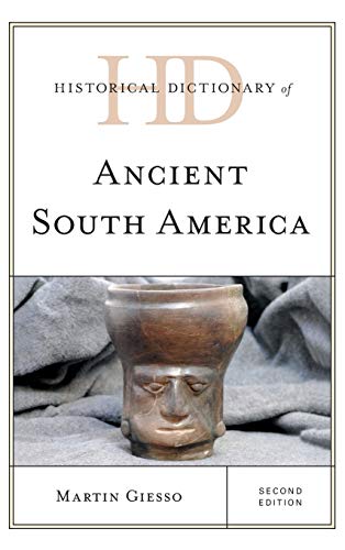 Historical Dictionary of Ancient South America, Second Edition (Historical Dictionaries of Ancient Civilizations and Historical Eras)