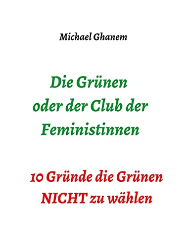 Die Grünen oder der Club der Feministinnen: 10 Gründe die Grünen NICHT zu wählen