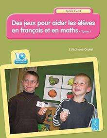 Des jeux pour aider les élèves en français et en maths, cycles 2 et 3 : 36 séquences de jeux. Vol. 1