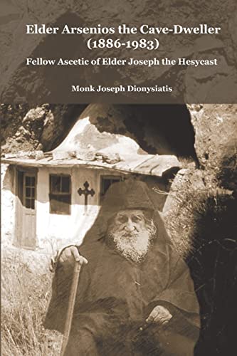 Elder Arsenios the Cave – dweller (1886 – 1983): Fellow ascetic of Elder Joseph the Hesychast