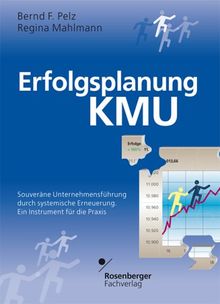 Erfolgsplanung KMU. Souveräne Unternehmensführung durch systemische Erneuerung. Ein Instrument für die Praxis