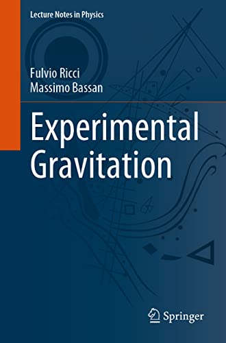 Experimental Gravitation (Lecture Notes in Physics, 998, Band 998)