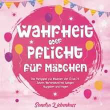 Wahrheit oder Pflicht für Mädchen: Das Partyspiel für Mädchen von 10 bis 14 Jahren. Nervenkitzel mit lustigen Aufgaben und Fragen