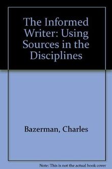 The Informed Writer: Using Sources in the Disciplines