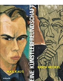 Max Kaus - Erich Heckel: Eine Künstlerfreundschaft