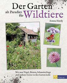 Der Garten als Paradies für Wildtiere: Wie man Vögel, Bienen, Schmetterlinge und anderes Getier in den Garten lockt