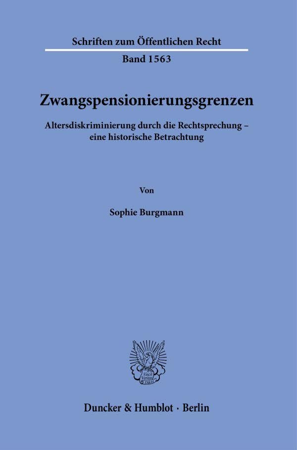 Zwangspensionierungsgrenzen: Altersdiskriminierung durch die Rechtsprechung – eine historische Betrachtung (Schriften zum Öffentlichen Recht)