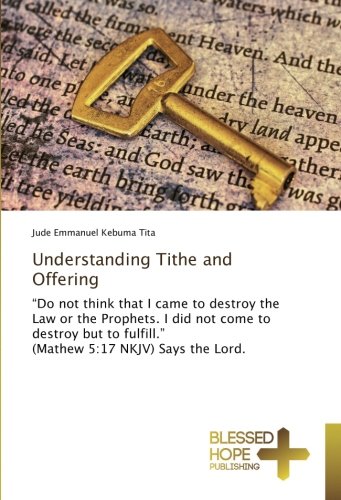 Understanding Tithe and Offering: “Do not think that I came to destroy the Law or the Prophets. I did not come to destroy but to fulfill.” (Mathew 5:17 NKJV) Says the Lord.