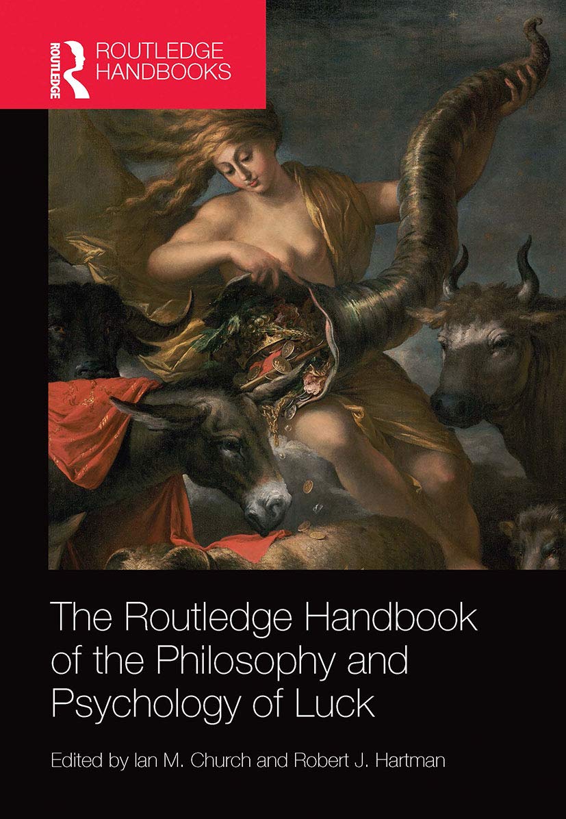 The Routledge Handbook of the Philosophy and Psychology of Luck (Routledge Handbooks in Philosophy)