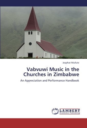 Vabvuwi Music in the Churches in Zimbabwe: An Appreciation and Performance Handbook