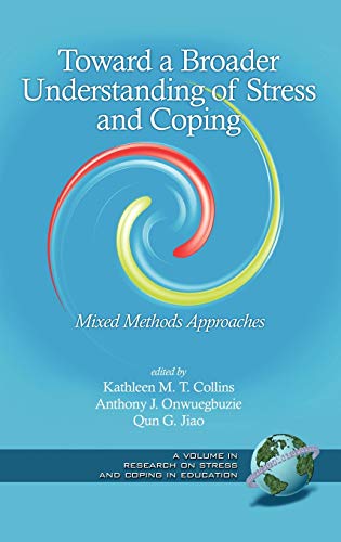 Toward a Broader Understanding of Stress and Coping: Mixed Methods Approaches (Hc) (Research on Stress and Coping in Education)