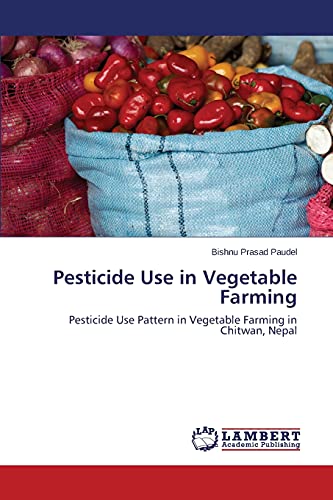 Pesticide Use in Vegetable Farming: Pesticide Use Pattern in Vegetable Farming in Chitwan, Nepal