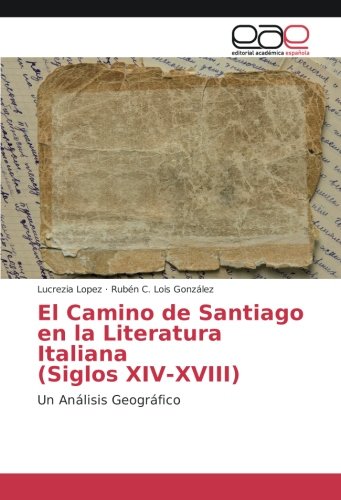 El Camino de Santiago en la Literatura Italiana (Siglos XIV-XVIII): Un Análisis Geográfico