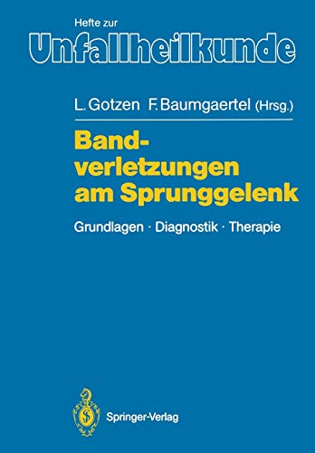 Bandverletzungen am Sprunggelenk: Grundlagen. Diagnostik. Therapie (Hefte zur Zeitschrift Der Unfallchirurg) (German Edition) (Hefte zur Zeitschrift Der Unfallchirurg, 204, Band 204)