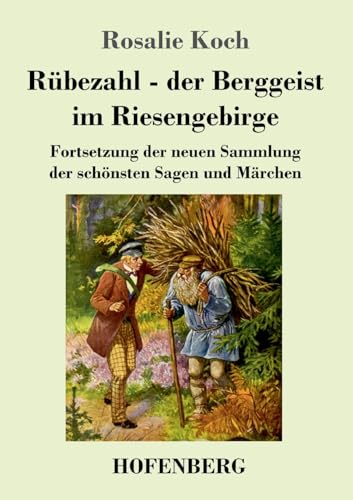 Rübezahl - der Berggeist im Riesengebirge: Fortsetzung der neuen Sammlung der schönsten Sagen und Märchen