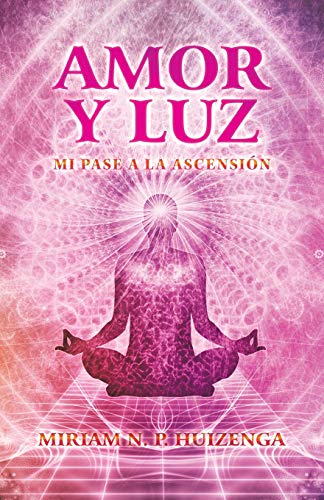 Amor Y Luz: Mi Pase a La Ascensión