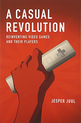 A Casual Revolution - Reinventing Video Games and Their Players (Mit Press)