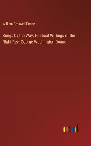 Songs by the Way. Poetical Writings of the Right Rev. George Washington Doane