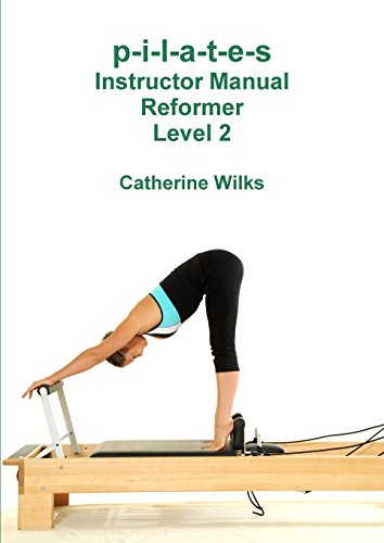 Catherine Wilks P-i-l-a-t-e-s Instructor Manual Reformer Level 2