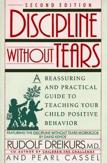 Discipline without Tears: A Reassuring and Practical Guide to Teaching Your Child Positive Behavior (Plume)