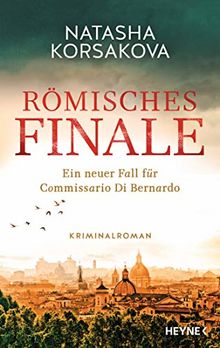 Römisches Finale: Ein neuer Fall für Commissario Di Bernardo - Kriminalroman (Rom-Krimi-Serie, Band 2)