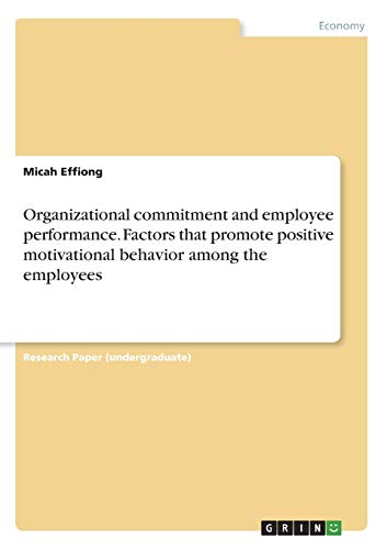 Organizational commitment and employee performance. Factors that promote positive motivational behavior among the employees