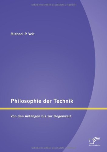 Philosophie der Technik: Von den Anfängen bis zur Gegenwart