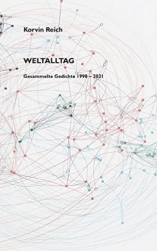 Weltalltag: Gesammelte Gedichte 1998 - 2021