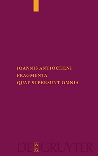 Ioannis Antiocheni fragmenta quae supersunt omnia: Dissertationsschrift (Corpus Fontium Historiae Byzantinae – Series Berolinensis, 47)