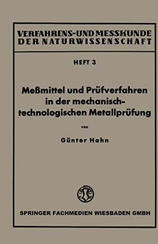 Meßmittel und Prüfverfahren in der mechanisch-technologischen Metallprüfung (Verfahrens- und Messkunde der Naturwissenschaft, 3, Band 3)