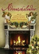 Adventskalender: mit 24 weihnachtlichen Kamingeschichten, Bildern und Rezepten