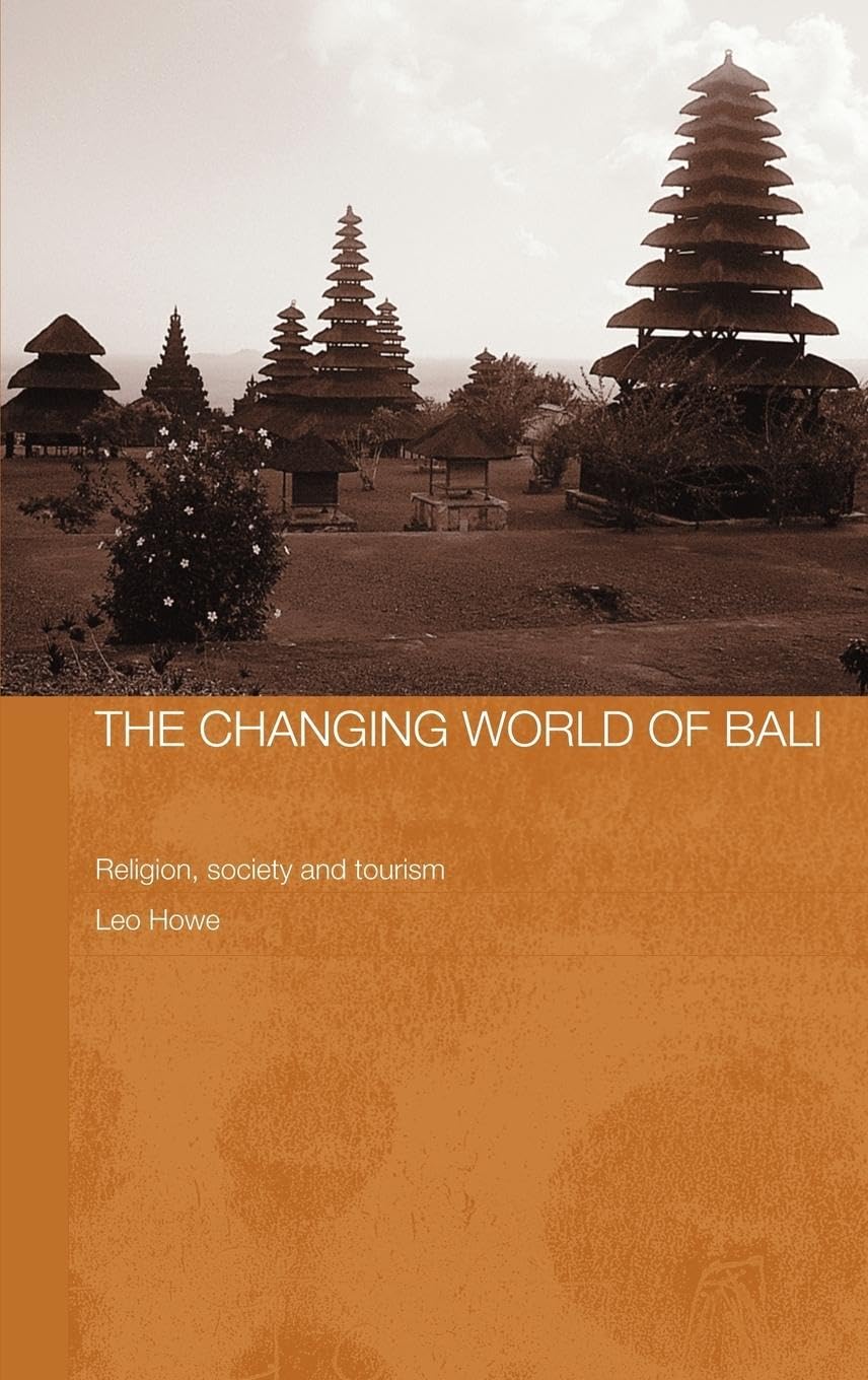 The Changing World of Bali: Religion, Society and Tourism (MODERN ANTHROPOLOGY OF SOUTH-EAST ASIA)
