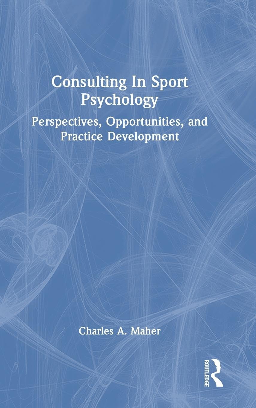Consulting In Sport Psychology: Perspectives, Opportunities, and Practice Development
