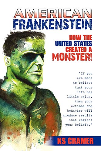 American Frankenstein: How The United States Created A Monster!
