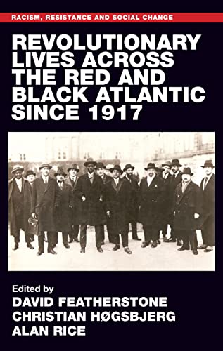 Revolutionary lives of the Red and Black Atlantic since 1917 (Racism, Resistance and Social Change)