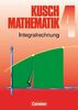 Kusch: Mathematik - Aktuelle Ausgabe: Mathematik, Neuausgabe, Bd.4, Integralrechnung